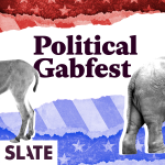Slate's Political Gabfest