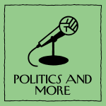 Politics and More Podcast