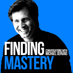 Finding Mastery: Conversations with Michael Gervais