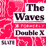 Slate's Double X Gabfest