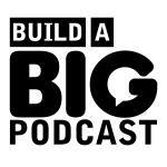 Build A Big Podcast - Marketing Podcast For Podcasters