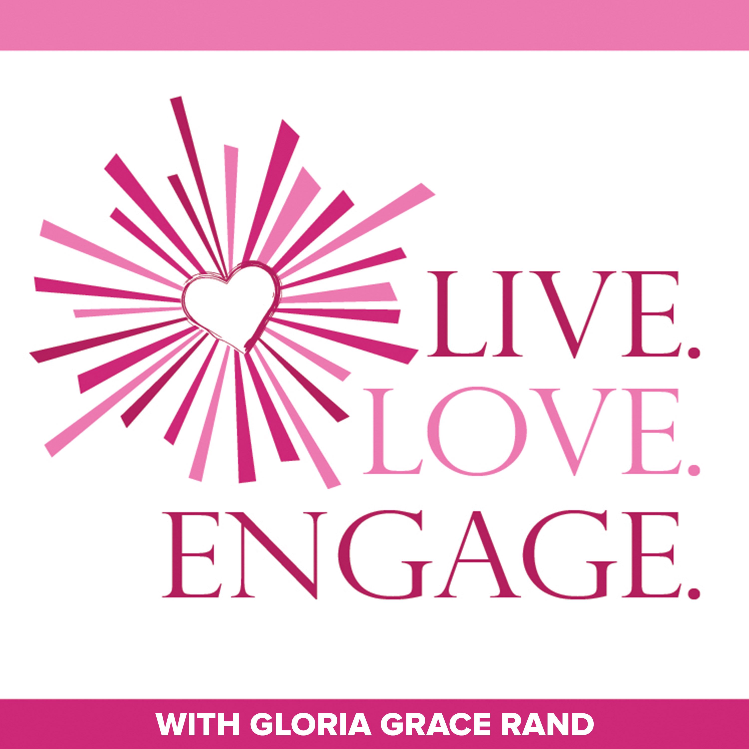 Inspiration and Spiritual Awakening from Live. Love. Engage. with Gloria Grace Rand