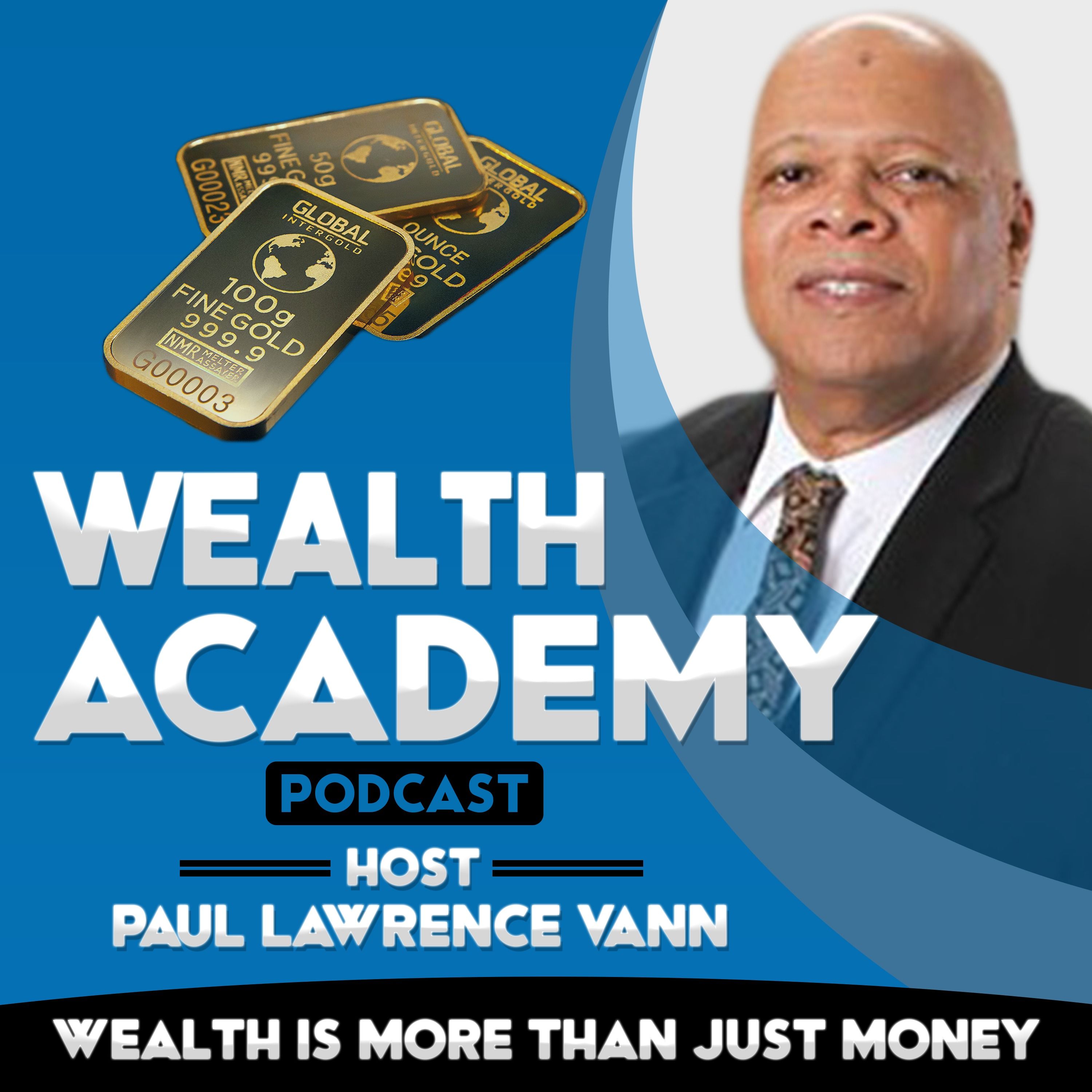 Wealth Academy Podcast - Wealth Is More Than Just Moneyhttps://www.linkedin.com/in/paullawrencevann