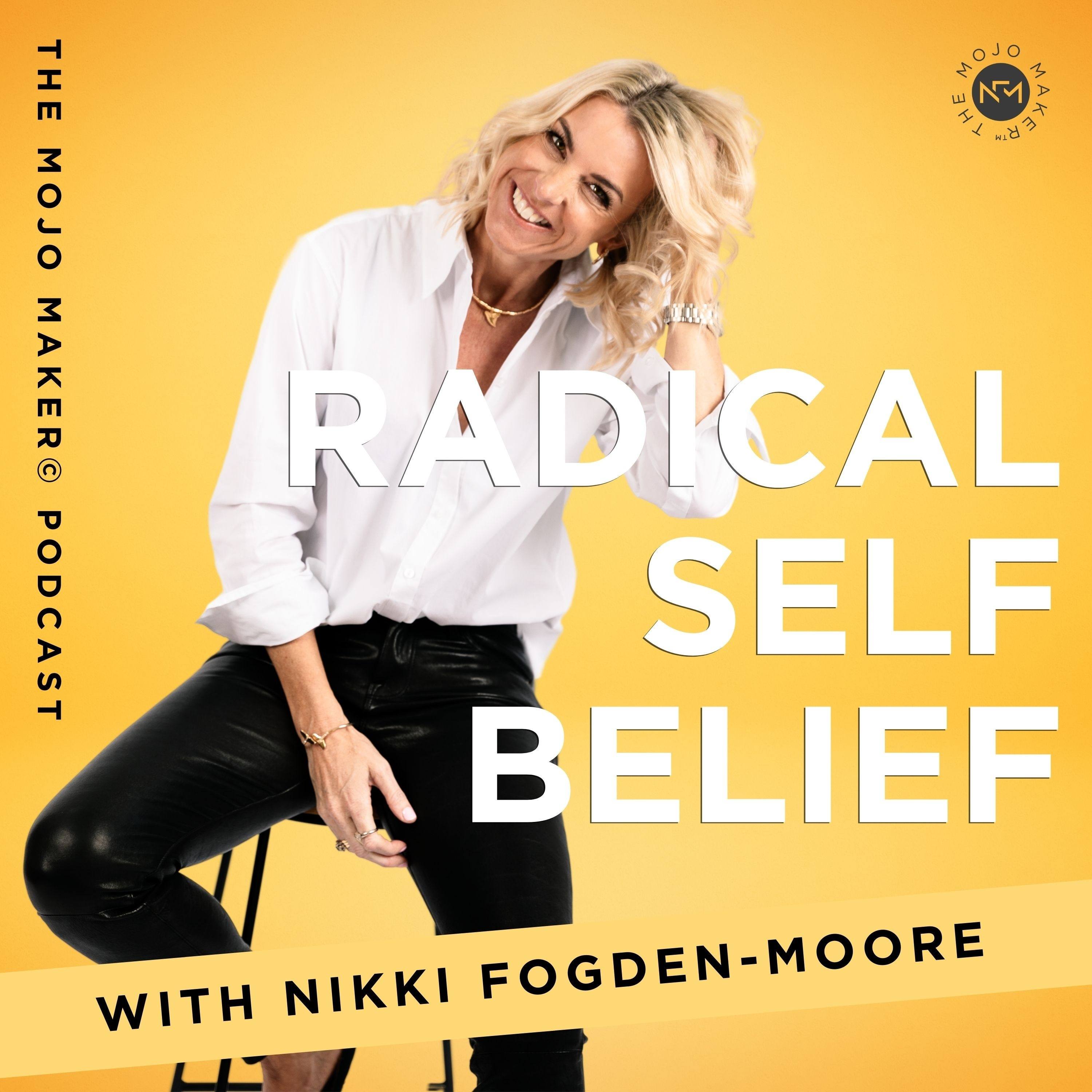 Radical Self Belief - The Mojo Maker© Podcast